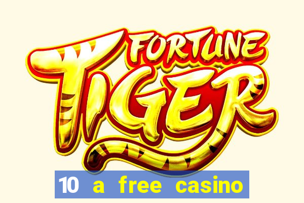 10 a free casino no deposit