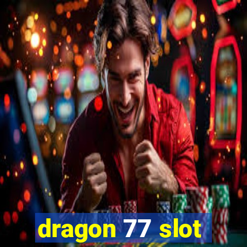 dragon 77 slot