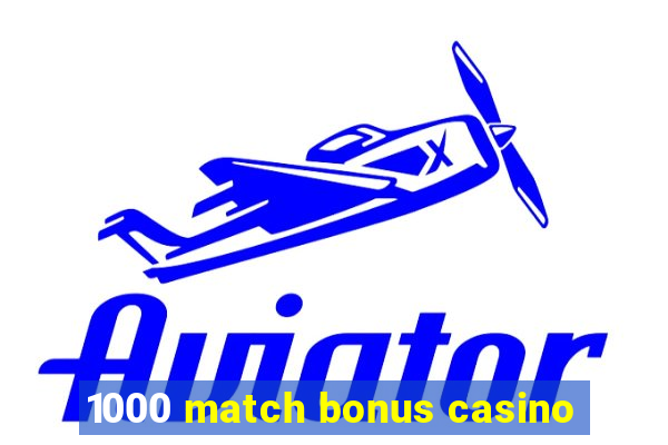 1000 match bonus casino