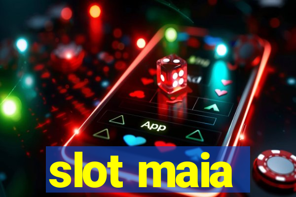 slot maia