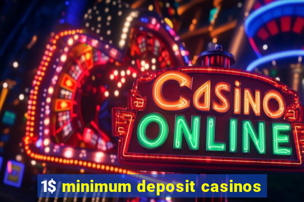 1$ minimum deposit casinos