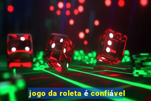 jogo da roleta é confiável