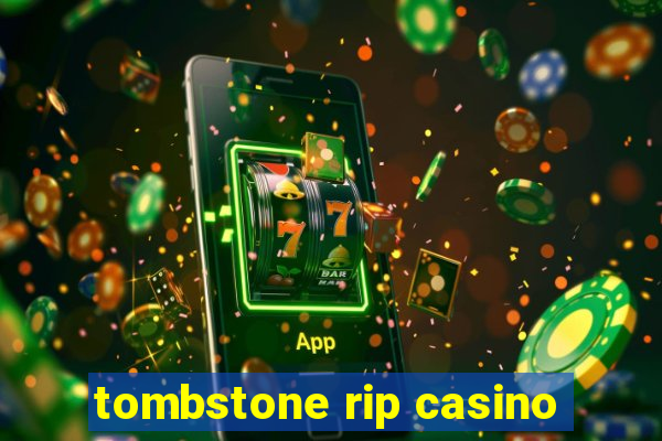 tombstone rip casino