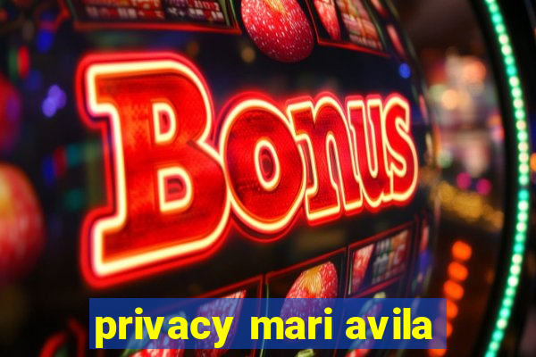 privacy mari avila