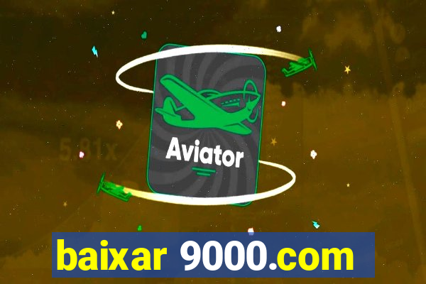 baixar 9000.com