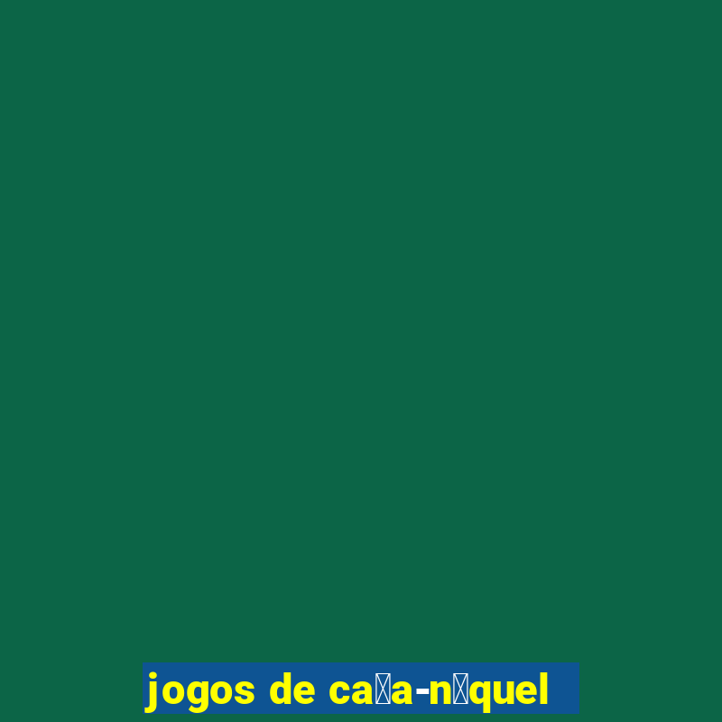 jogos de ca莽a-n铆quel