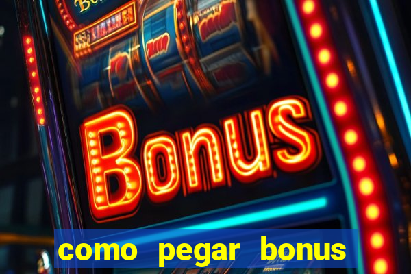 como pegar bonus no estrela bet