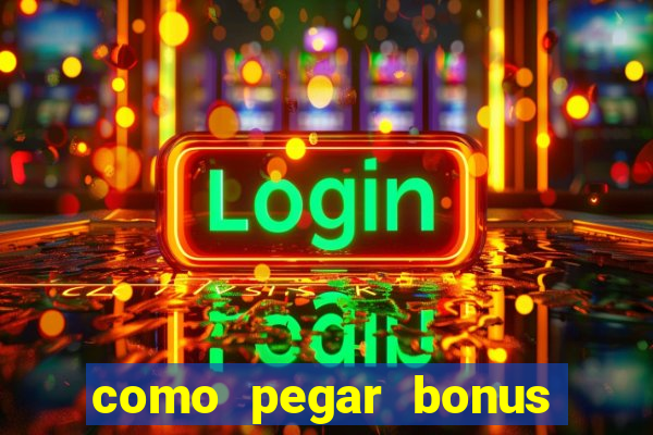 como pegar bonus no estrela bet