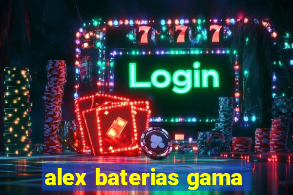 alex baterias gama