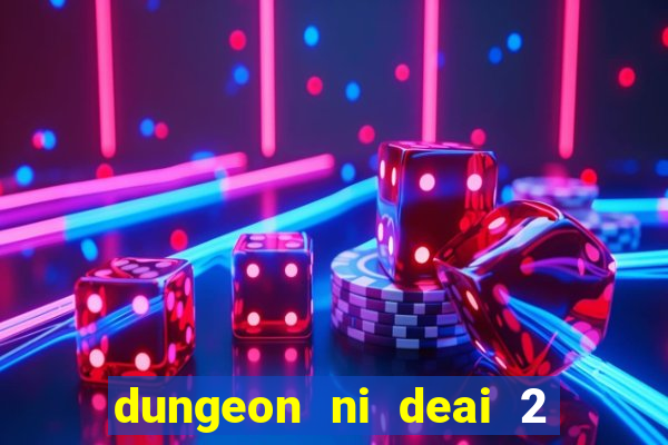 dungeon ni deai 2 temporada dublado