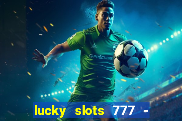 lucky slots 777 - free download