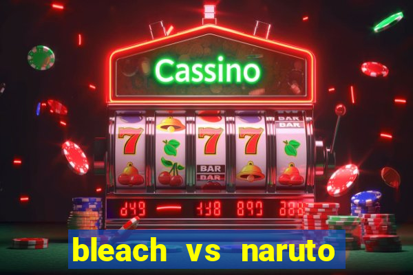 bleach vs naruto 2.6 jogos de luta