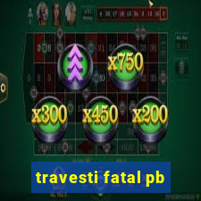 travesti fatal pb