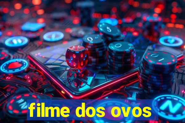 filme dos ovos