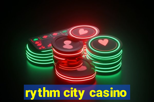 rythm city casino