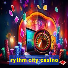 rythm city casino