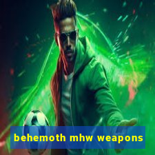 behemoth mhw weapons