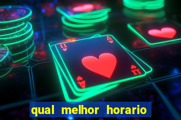 qual melhor horario para jogar no fortune tiger