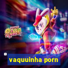 vaquuinha porn