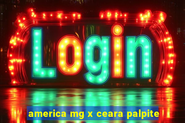 america mg x ceara palpite