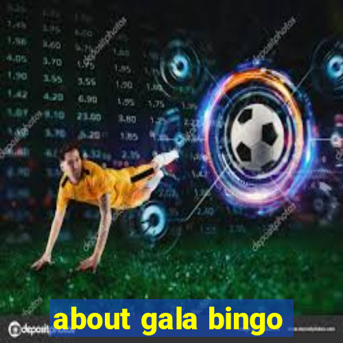 about gala bingo