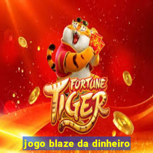 jogo blaze da dinheiro