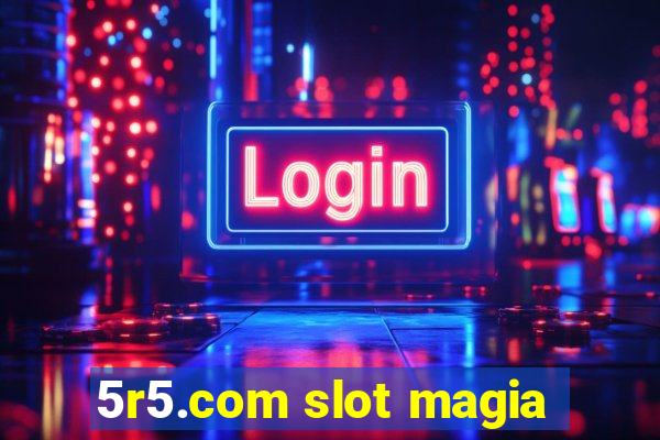 5r5.com slot magia