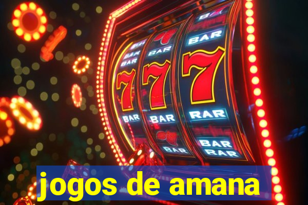 jogos de amana