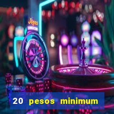 20 pesos minimum deposit casino