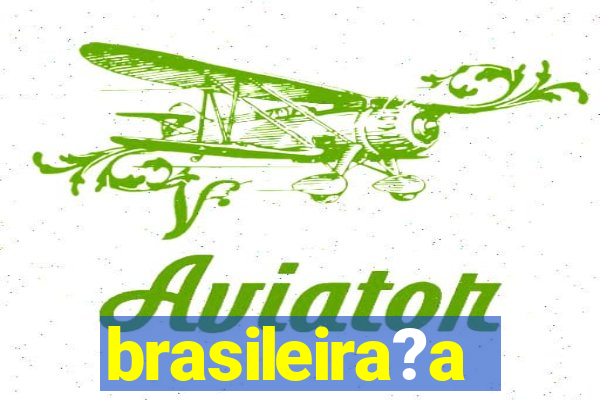 brasileira?a