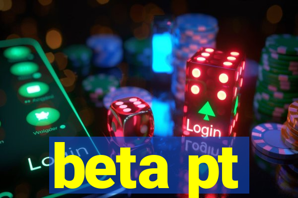 beta pt