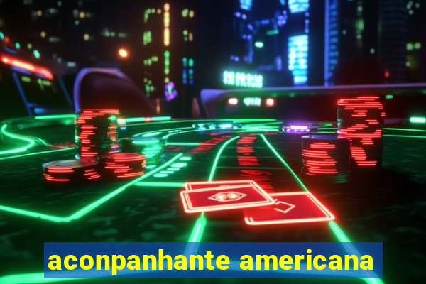 aconpanhante americana