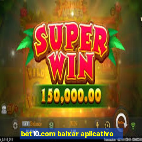 bet10.com baixar aplicativo