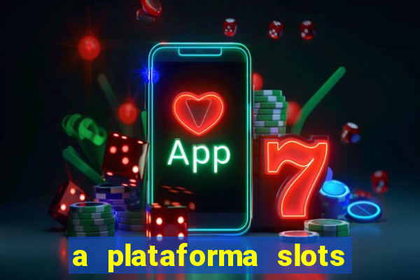 a plataforma slots 777 paga mesmo