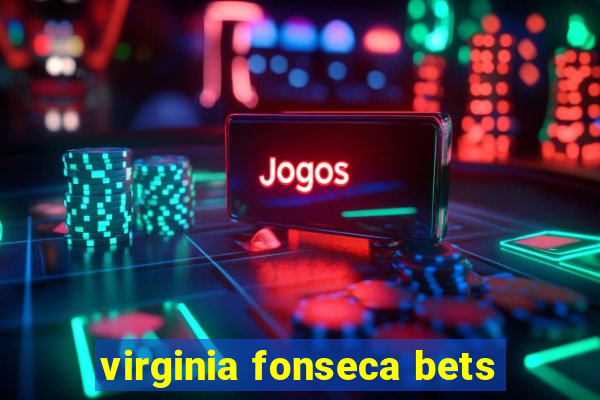 virginia fonseca bets