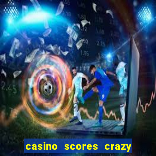 casino scores crazy time a