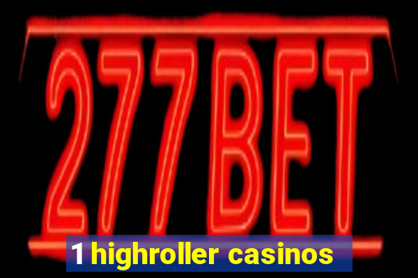 1 highroller casinos