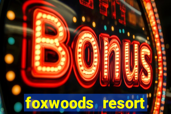 foxwoods resort casino mashantucket ct