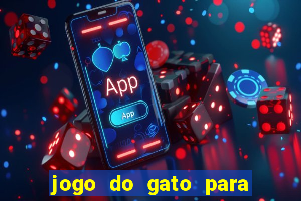 jogo do gato para ganhar dinheiro