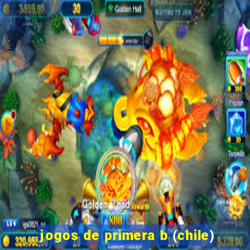 jogos de primera b (chile)