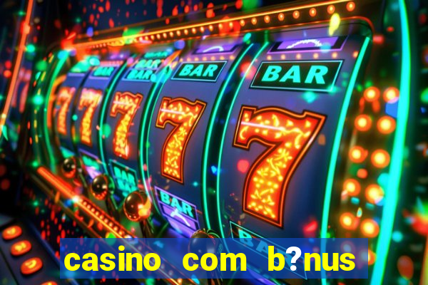 casino com b?nus no cadastro