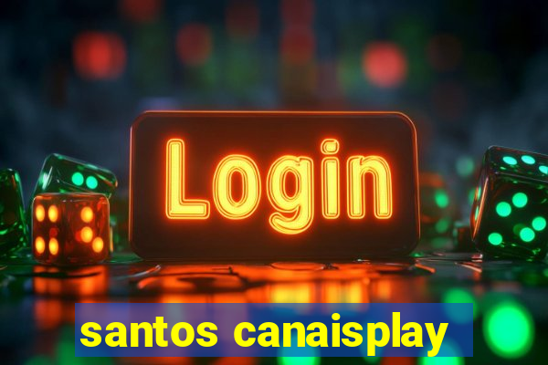 santos canaisplay