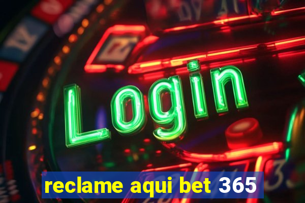 reclame aqui bet 365