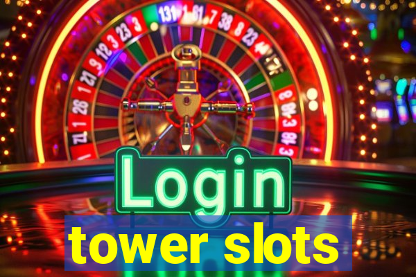 tower slots