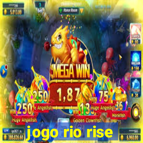 jogo rio rise