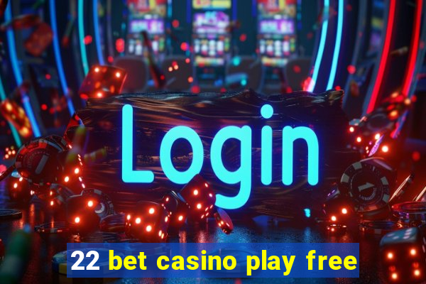 22 bet casino play free