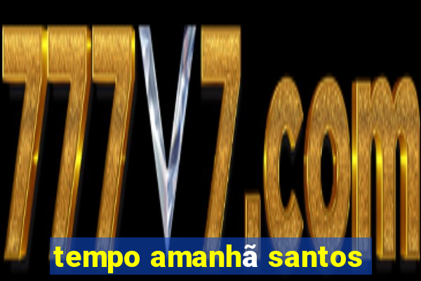 tempo amanhã santos