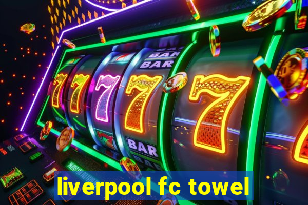 liverpool fc towel