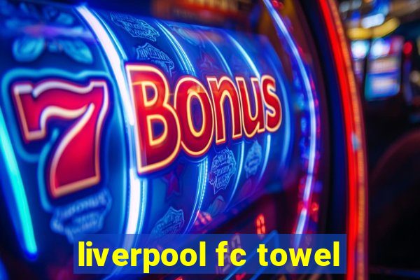 liverpool fc towel