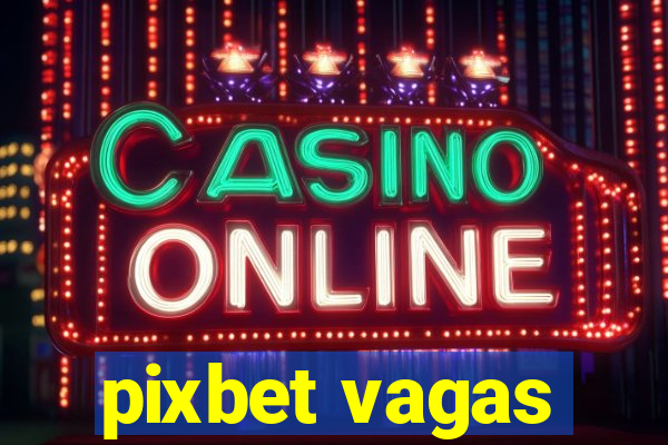 pixbet vagas